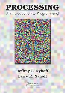 Processing: An Introduction to Programming by Jeffrey L. Nyhoff
