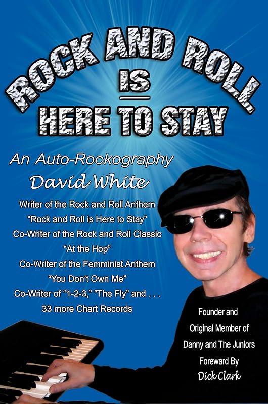 ROCK AND ROLL IS HERE TO STAY: AN AUTO ROCKOGRAPHY by DAVID WHITE