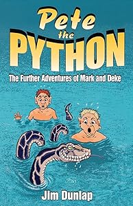 Pete The Python: The Further Adventures of Mark and Deke by Jim Dunlap