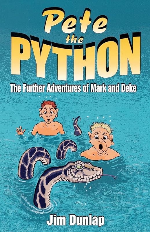 Pete The Python: The Further Adventures of Mark and Deke by Jim Dunlap
