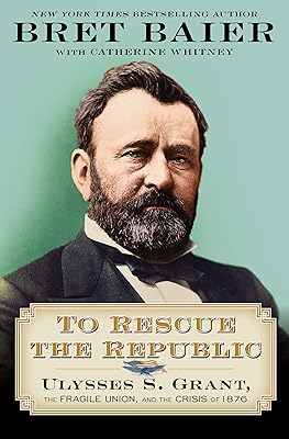 To Rescue the Republic: Ulysses S. Grant, the Fragile Union, and the Crisis of 1876 (The Presidential Series Book 1)