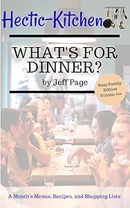 What's For Dinner?: Simple, Time-Saving, Budget-Friendly Meal Plans, Recipes, and Shopping Lists For An Entire Month (Busy Family Edition Book 1) by Jeff Page