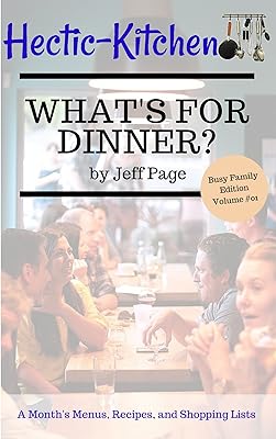 What's For Dinner?: Simple, Time-Saving, Budget-Friendly Meal Plans, Recipes, and Shopping Lists For An Entire Month (Busy Family Edition Book 1)