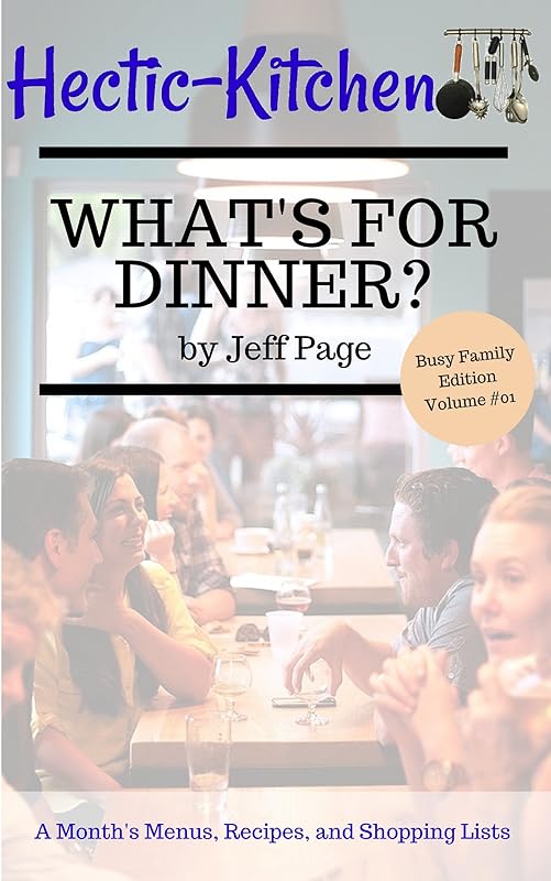 What's For Dinner?: Simple, Time-Saving, Budget-Friendly Meal Plans, Recipes, and Shopping Lists For An Entire Month (Busy Family Edition Book 1) by Jeff Page