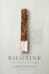 Nicotine: A Love Story Up in Smoke by Gregor Hens