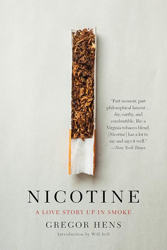 Nicotine: A Love Story Up in Smoke by Gregor Hens