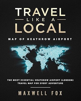 Travel Like a Local - Map of Heathrow Airport: The Most Essential Heathrow Airport (London) Travel Map for Every Adventure