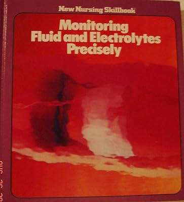 Monitoring fluid and electrolytes precisely (New nursing skillbook)