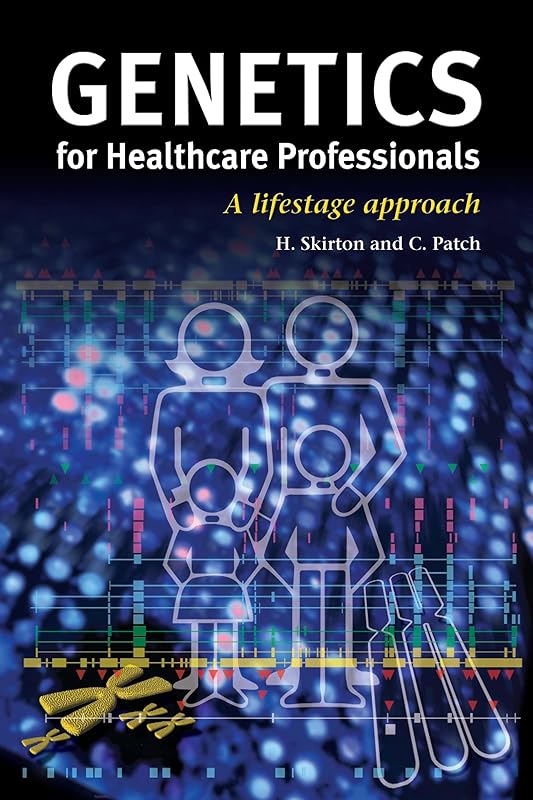 Genetics for Healthcare Professionals: A Lifestage Approach by Heather Skirton