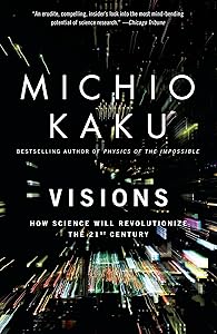 Visions: How Science Will Revolutionize the 21st Century
