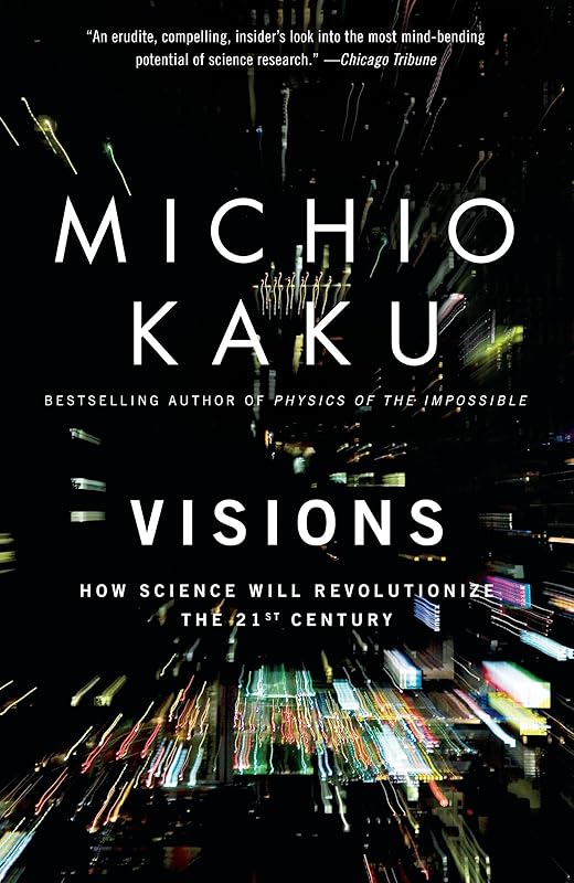 Visions: How Science Will Revolutionize the 21st Century by Michio Kaku