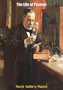 The Life of Pasteur by Rene Vallery-Radot
