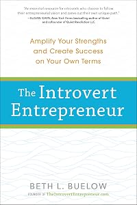 The Introvert Entrepreneur: Amplify Your Strengths and Create Success on Your Own Terms by Beth Buelow