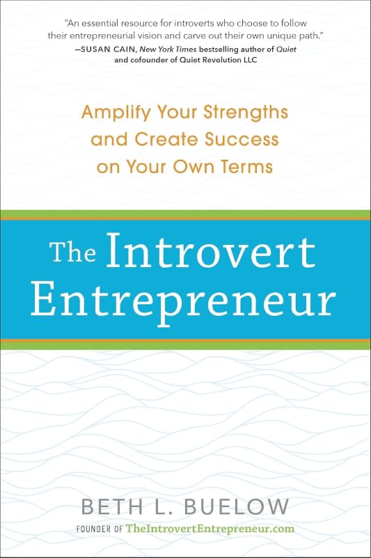 The Introvert Entrepreneur: Amplify Your Strengths and Create Success on Your Own Terms by Beth Buelow