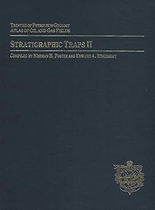 Stratigraphic Traps II: Treatise of Petroleum Geology (Treatise of Petroleum Geology : Atlas of Oil and Gas Fields) by N. H. Foster