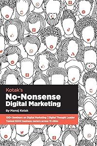 Kotak's No-nonsense Digital Marketing by Manoj Kotak