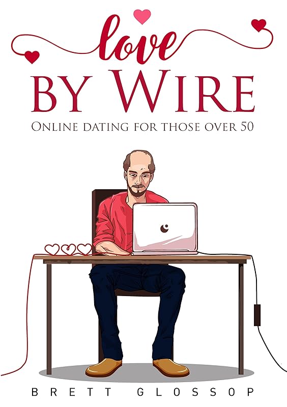 Love by Wire: Online dating for those over 50 by Brett Glossop