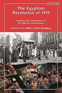 The Egyptian Revolution of 1919: Legacies and Consequences of the Fight for Independence by H.A. Hellyer
