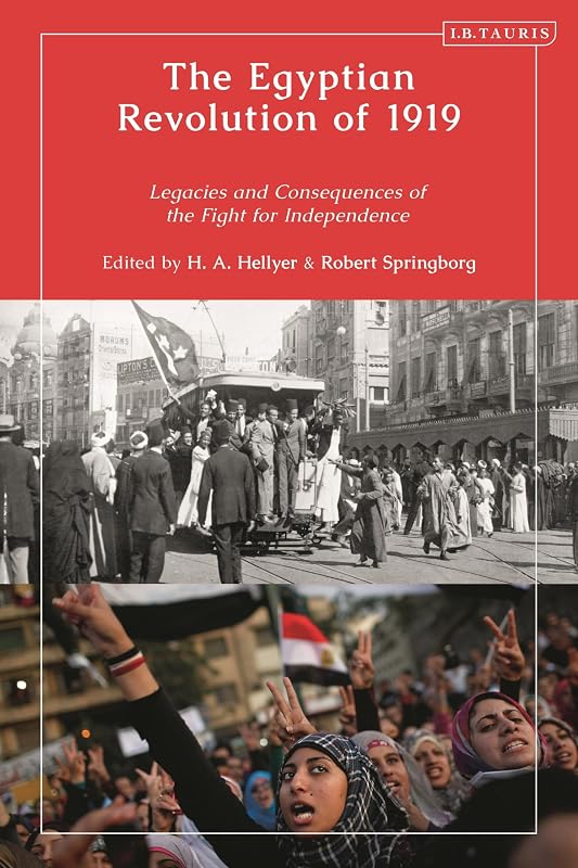 The Egyptian Revolution of 1919: Legacies and Consequences of the Fight for Independence by H.A. Hellyer