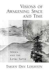 Visions of Awakening Space and Time: Dōgen and the Lotus Sutra by Taigen Dan Leighton