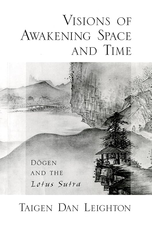 Visions of Awakening Space and Time: Dōgen and the Lotus Sutra by Taigen Dan Leighton