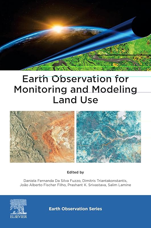 Earth Observation for Monitoring and Modeling Land Use by Daniela Fernanda Da Silva Fuzzo