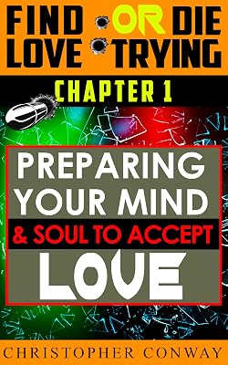 Preparing Your Mind & Soul to Accept Love: CHAPTER 1 from the 'Find Love or Die Trying' Series. A Short Read. (Find Love or Die Trying (the Series) Book 2)