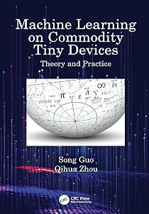 Machine Learning on Commodity Tiny Devices: Theory and Practice by Song Guo