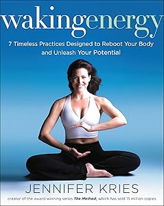 Waking Energy: 7 Timeless Practices Designed to Reboot Your Body and Unleash Your Potential by Jennifer Kries
