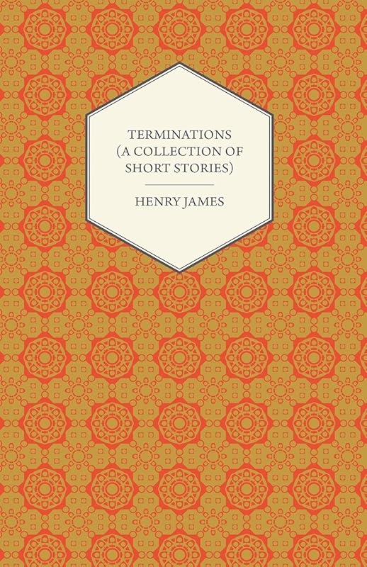 Terminations (A Collection of Short Stories) by Henry James