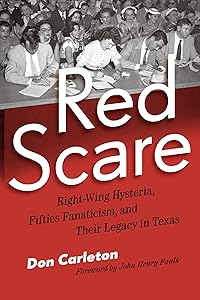 Red Scare: Right-Wing Hysteria, Fifties Fanaticism, and Their Legacy in Texas by Don Carleton