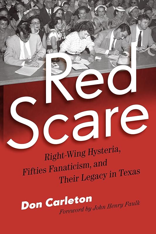 Red Scare: Right-Wing Hysteria, Fifties Fanaticism, and Their Legacy in Texas by Don Carleton