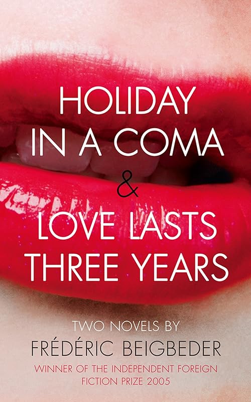 Holiday in a Coma & Love Lasts Three Years: two novels by Frédéric Beigbeder by Frédéric Beigbeder