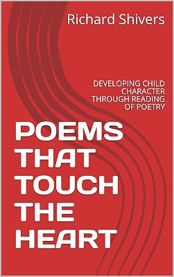 POEMS THAT TOUCH THE HEART: DEVELOPING CHILD CHARACTER THROUGH READING OF POETRY