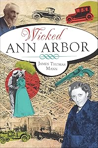 Wicked Ann Arbor by James Thomas Mann