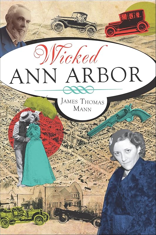 Wicked Ann Arbor by James Thomas Mann