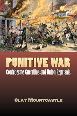 Punitive War: Confederate Guerrillas and Union Reprisals (Modern War Studies)