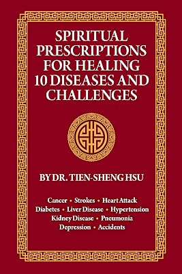 Spiritual Prescriptions for Healing 10 Diseases and Challenges: Cancer, Strokes, Heart Attack, Diabetes, Liver Disease, Accidents, Pneumonia, Kidney Disease, Depression, Hypertension