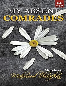 My Absent Comrades: Memoirs of Mahmoud Shirafkan by Hassan Shirdel