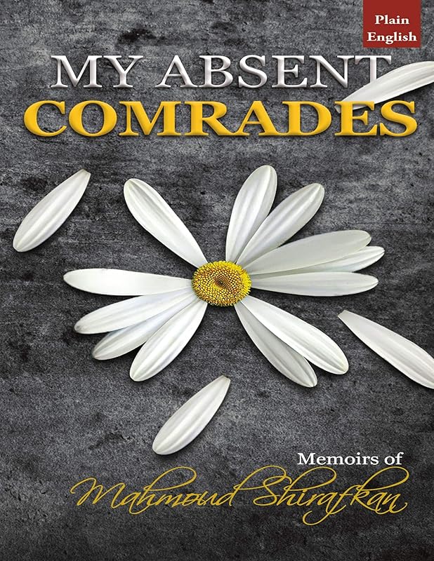 My Absent Comrades: Memoirs of Mahmoud Shirafkan by Hassan Shirdel