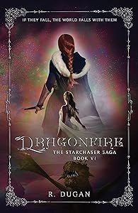 DRAGONFIRE (The Starchaser Saga Book 6) by Renee Dugan