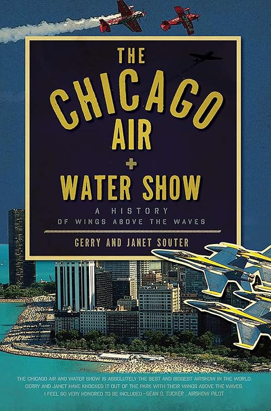 The Chicago Air and Water Show: A History of Wings above the Waves by Gerry Souter