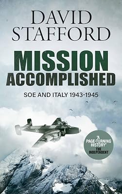 MISSION ACCOMPLISHED SOE and Italy 1943-1945 (David Stafford World War II History)