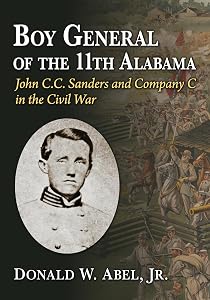 Boy General of the 11th Alabama: John C.C. Sanders and Company C in the Civil War by Donald W. Abel Jr.