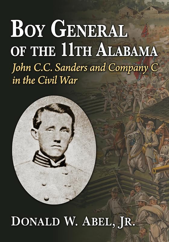Boy General of the 11th Alabama: John C.C. Sanders and Company C in the Civil War by Donald W. Abel Jr.