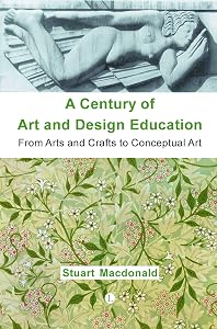 A Century of Art and Design Education: From Arts and Crafts to Conceptual Art by Stuart MacDonald