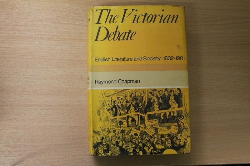 The Victorian debate: English literature and society 1832-1901 by Raymond Chapman