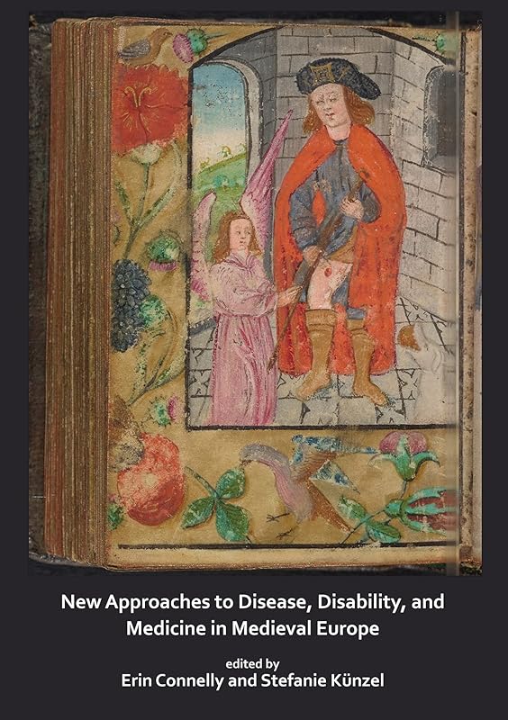 New Approaches to Disease, Disability and Medicine in Medieval Europe by Erin Connelly