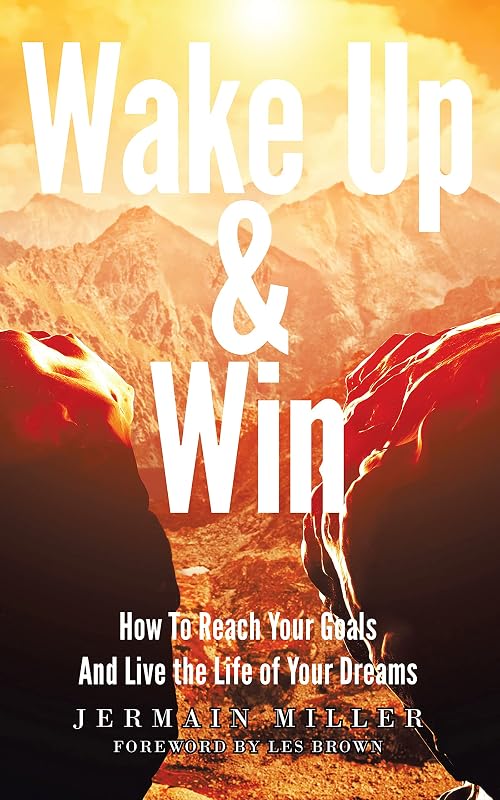 Wake Up & Win: How To Reach Your Goals And Live the Life of Your Dreams by Jermain Miller