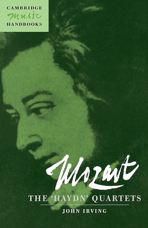 Mozart: The 'Haydn' Quartets (Cambridge Music Handbooks) by John Irving